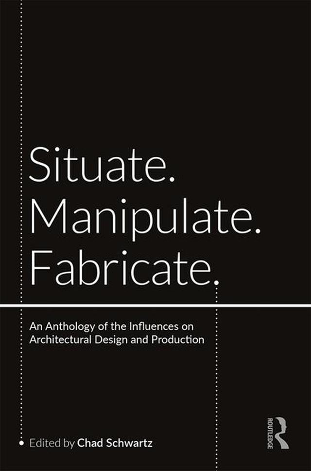 Situate, Manipulate, Fabricate by Chad Schwartz
