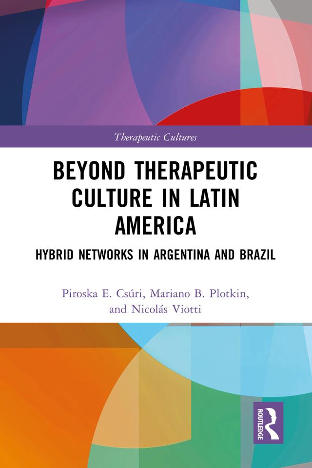Beyond Therapeutic Culture in Latin America by Mariano Ben Plotkin, Nicolás Viotti, Piroska Csúri