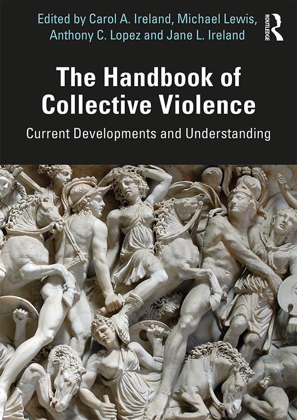 The Handbook of Collective Violence by Anthony Lopez, Carol A. Ireland, Jane L. Ireland, Michael Lewis
