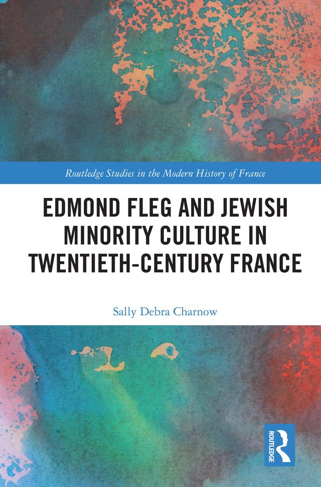 Edmond Fleg and Jewish Minority Culture in Twentieth-Century France by Sally Charnow