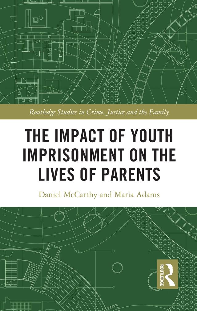 The Impact of Youth Imprisonment on the Lives of Parents by Daniel McCarthy, Maria Adams