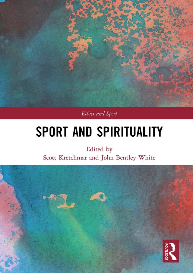 Sport and Spirituality by John B. White, R. Scott Kretchmar