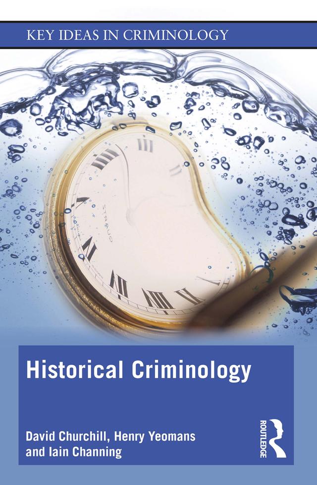 Historical Criminology by David Churchill, Henry Yeomans, Iain Channing