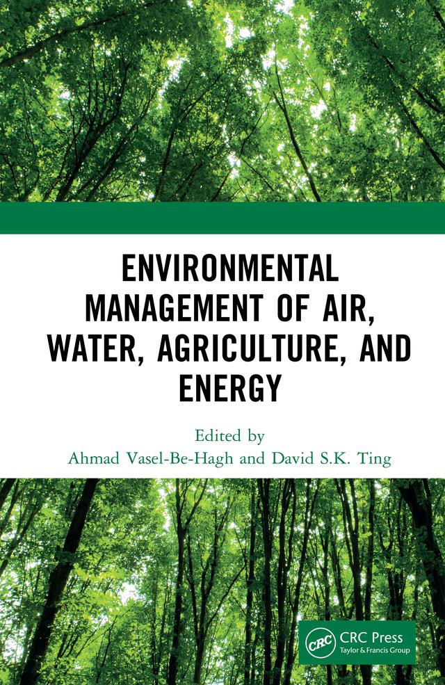 Environmental Management of Air, Water, Agriculture, and Energy by Ahmad Vasel-Be-Hagh, David S.K. Ting