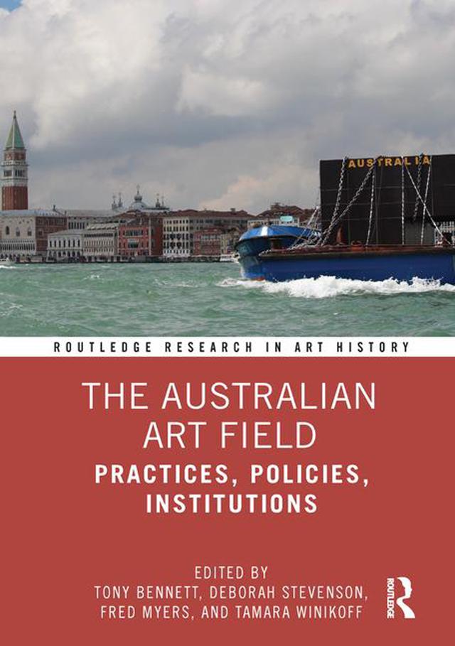 The Australian Art Field by Deborah Stevenson, Fred Myers, Tamara Winikoff, Tony Bennett