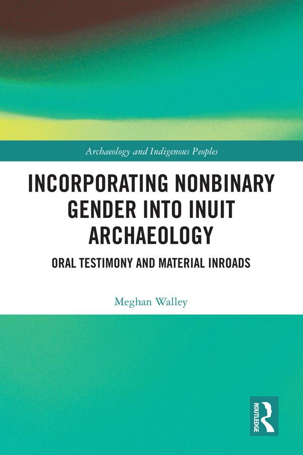Incorporating Nonbinary Gender into Inuit Archaeology by Meghan Walley