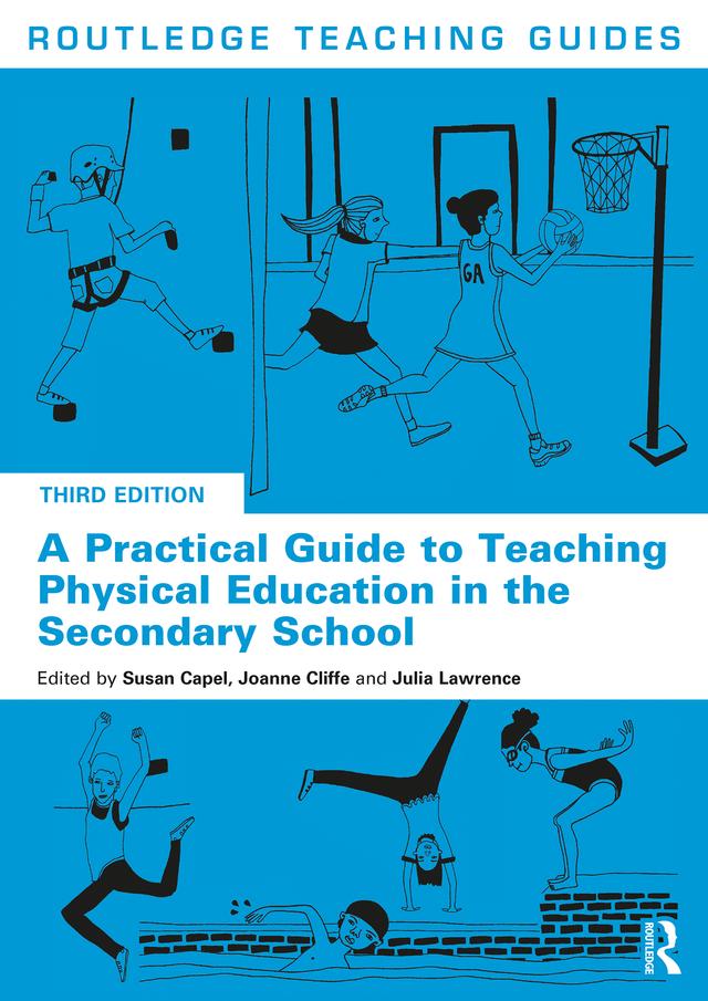 A Practical Guide to Teaching Physical Education in the Secondary School by Joanne Cliffe, Julia Lawrence, Susan Capel