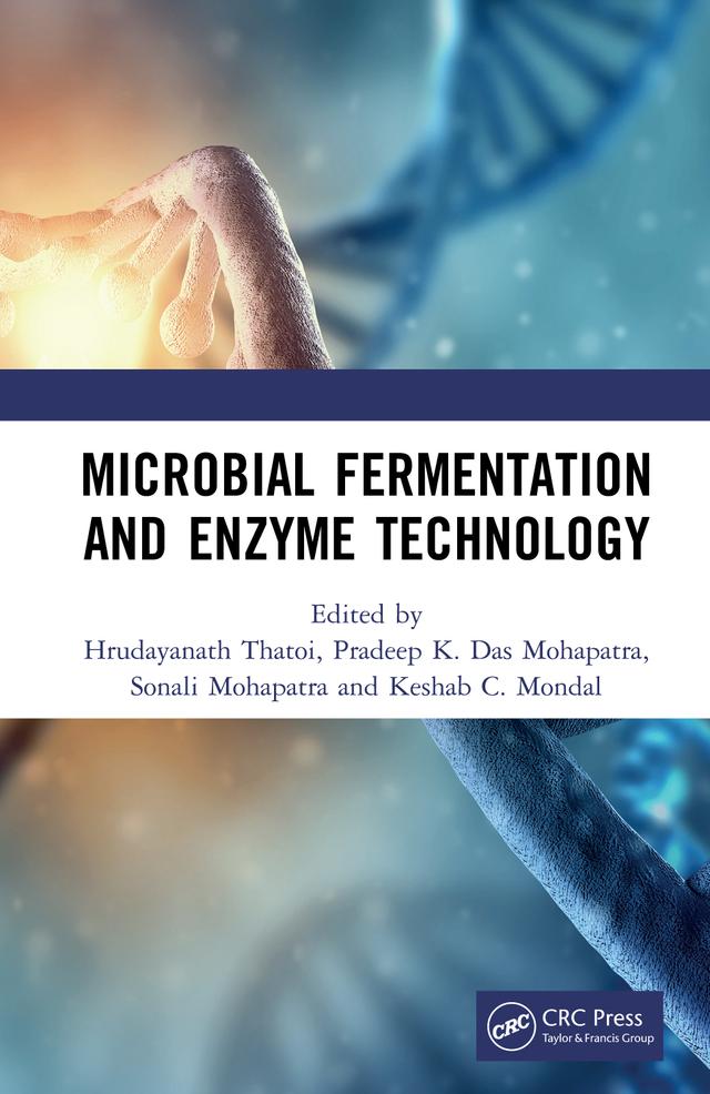 Microbial Fermentation and Enzyme Technology by Hrudayanath Thatoi, Keshab C. Mondal, Pradeep K. Das Mohapatra, Sonali Mohapatra