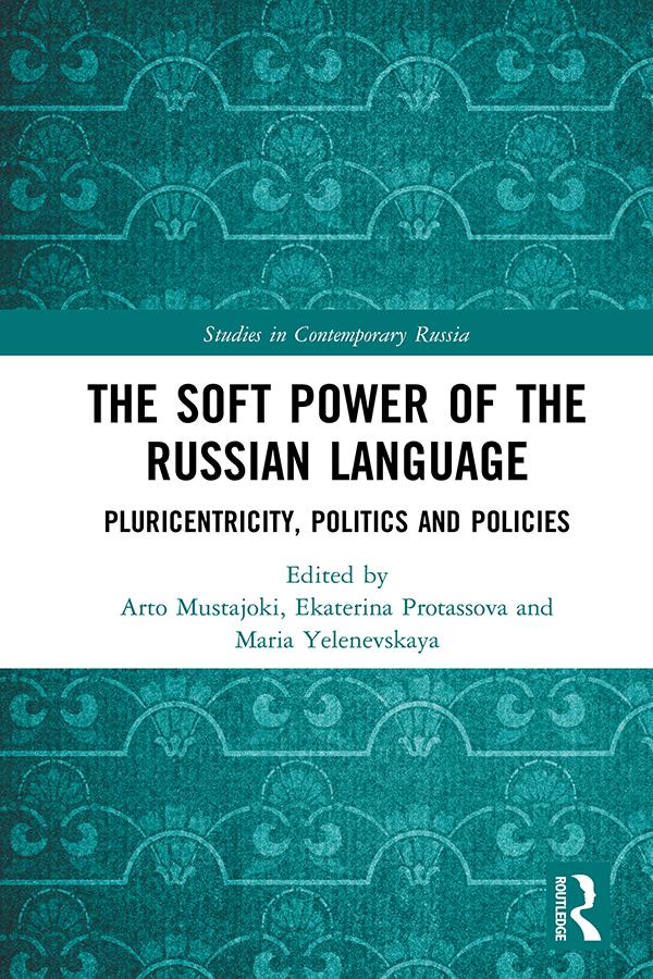 The Soft Power of the Russian Language by Arto Mustajoki, Ekaterina Protassova, Maria Yelenevskaya