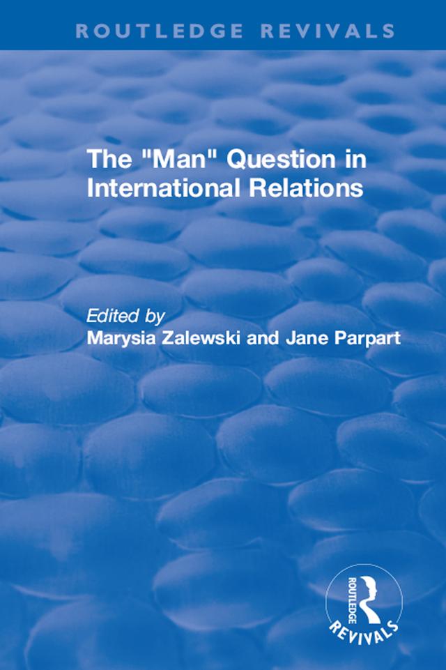 The "Man" Question in International Relations by Jane Parpart, Marysia Zalewski