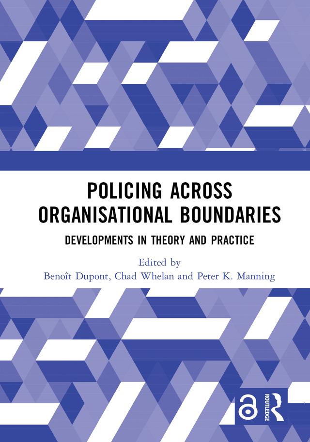 Policing Across Organisational Boundaries by Benoît Dupont, Chad Whelan, Peter K. Manning