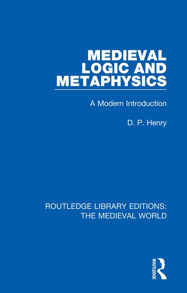 Medieval Logic and Metaphysics by D.P. Henry