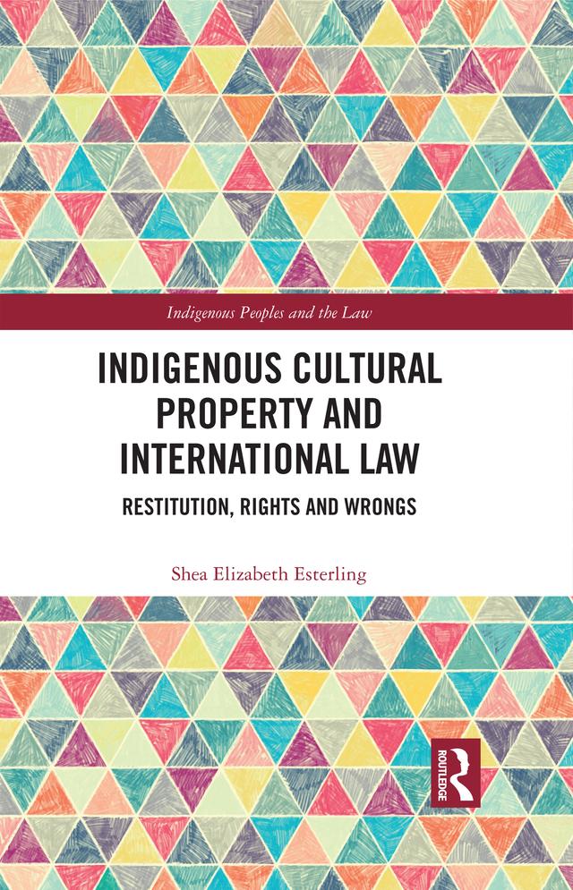 Indigenous Cultural Property and International Law by Shea Elizabeth Esterling