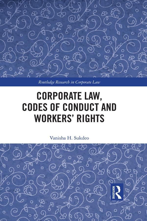 Corporate Law, Codes of Conduct and Workers’ Rights by Vanisha Sukdeo