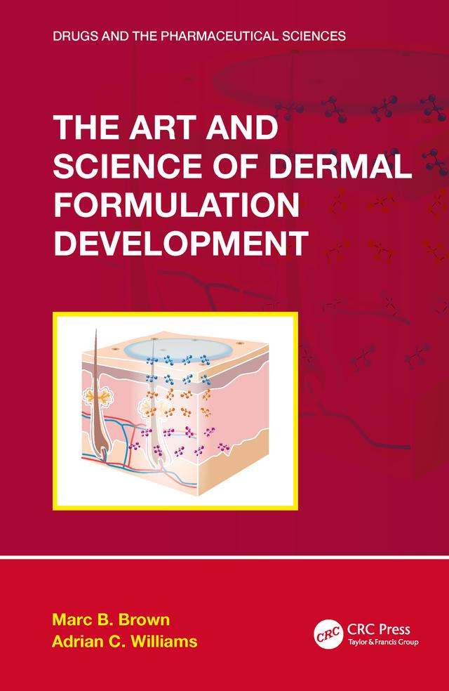 The Art and Science of Dermal Formulation Development by Adrian C. Williams, Marc B. Brown