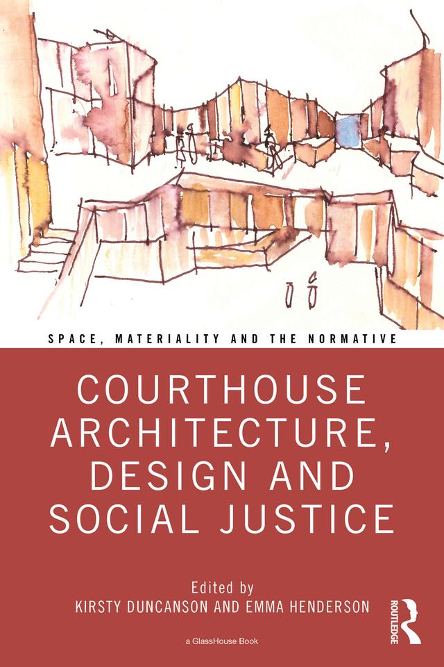 Courthouse Architecture, Design and Social Justice by Emma Henderson, Kirsty Duncanson