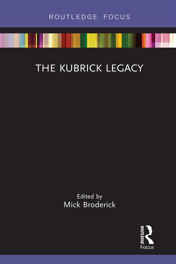 The Kubrick Legacy by Mick Broderick