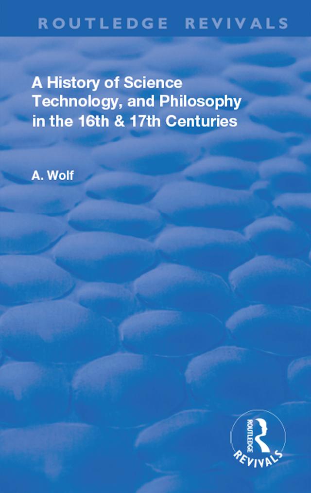 A History of Science Technology and Philosophy in the 16 and 17th Centuries by Abraham Wolf