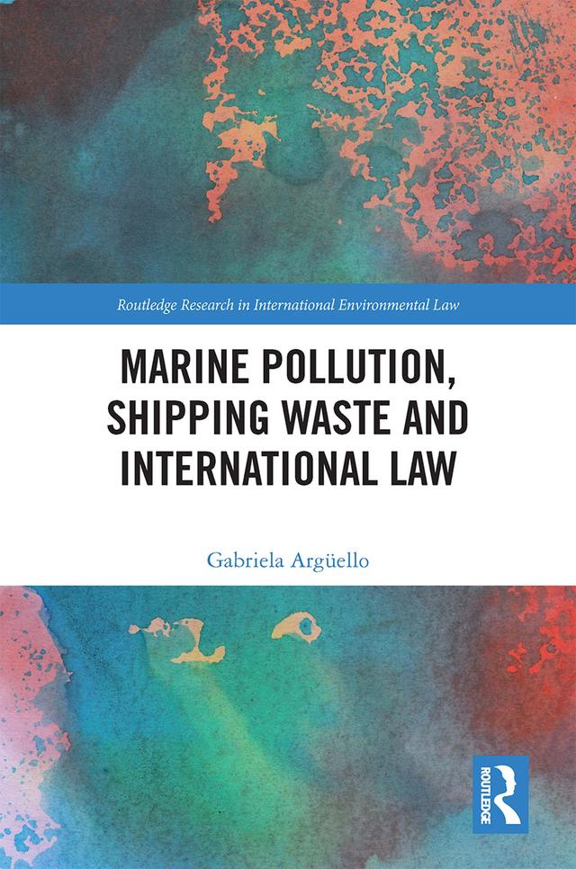 Marine Pollution, Shipping Waste and International Law by Gabriela Argüello
