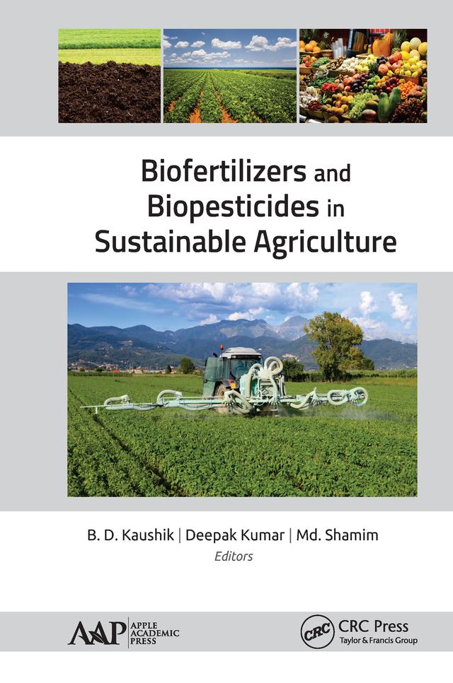 Biofertilizers and Biopesticides in Sustainable Agriculture by B. D. Kaushik, Deepak Kumar, Md. Shamim