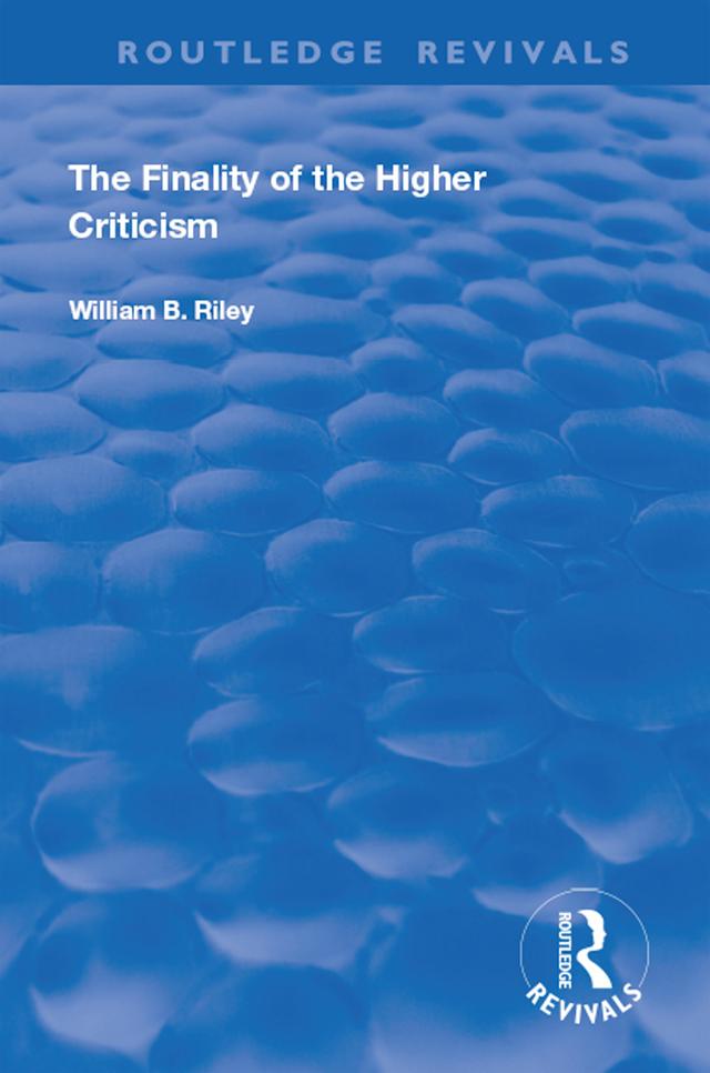 The Finality of the Higher Criticism by W. B. Riley