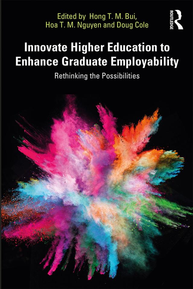 Innovate Higher Education to Enhance Graduate Employability by Doug Cole, Hoa Nguyen, Hong Bui