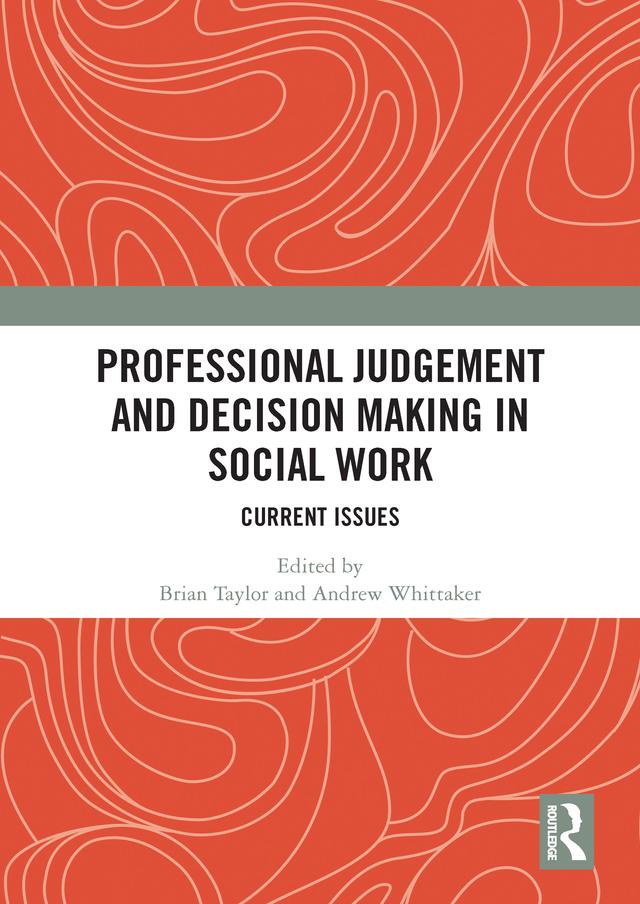 Professional Judgement and Decision Making in Social Work by Andrew Whittaker, Brian Taylor