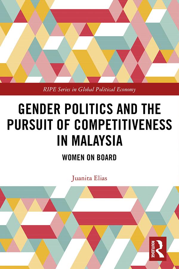 Gender Politics and the Pursuit of Competitiveness in Malaysia by Juanita Elias