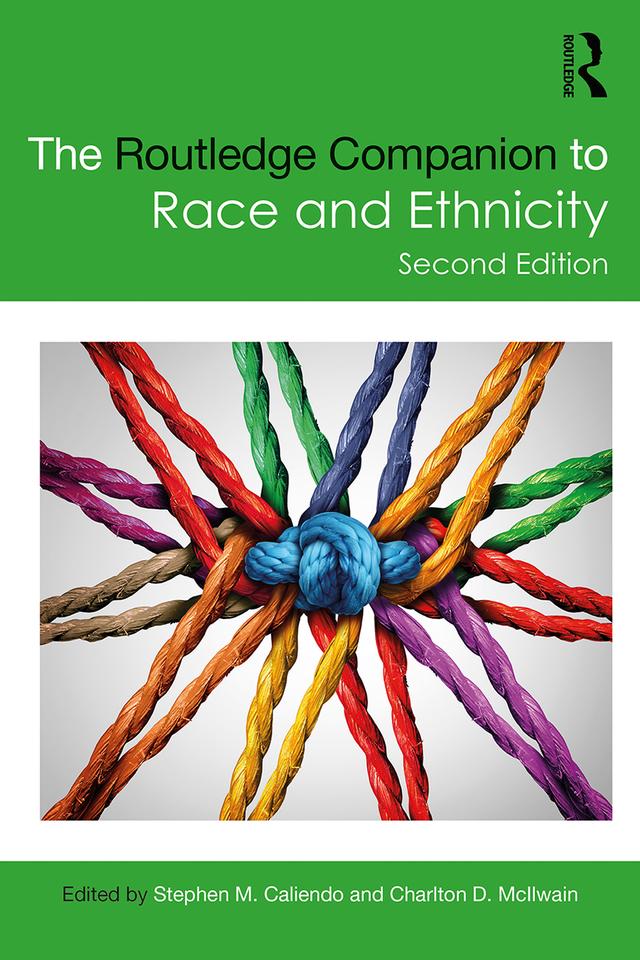 The Routledge Companion to Race and Ethnicity by Charlton D. McIlwain, Stephen M. Caliendo