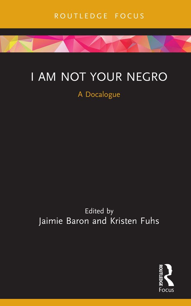I Am Not Your Negro by Jaimie Baron, Kristen Fuhs