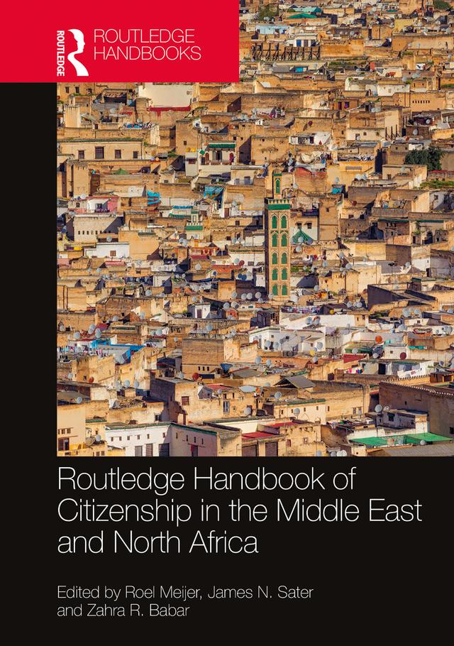 Routledge Handbook of Citizenship in the Middle East and North Africa by James N. Sater, Roel Meijer, Zahra R. Babar
