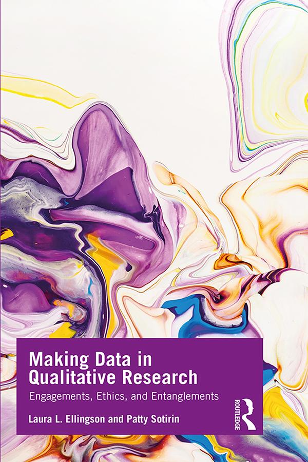 Making Data in Qualitative Research by Laura L. Ellingson, Patty Sotirin