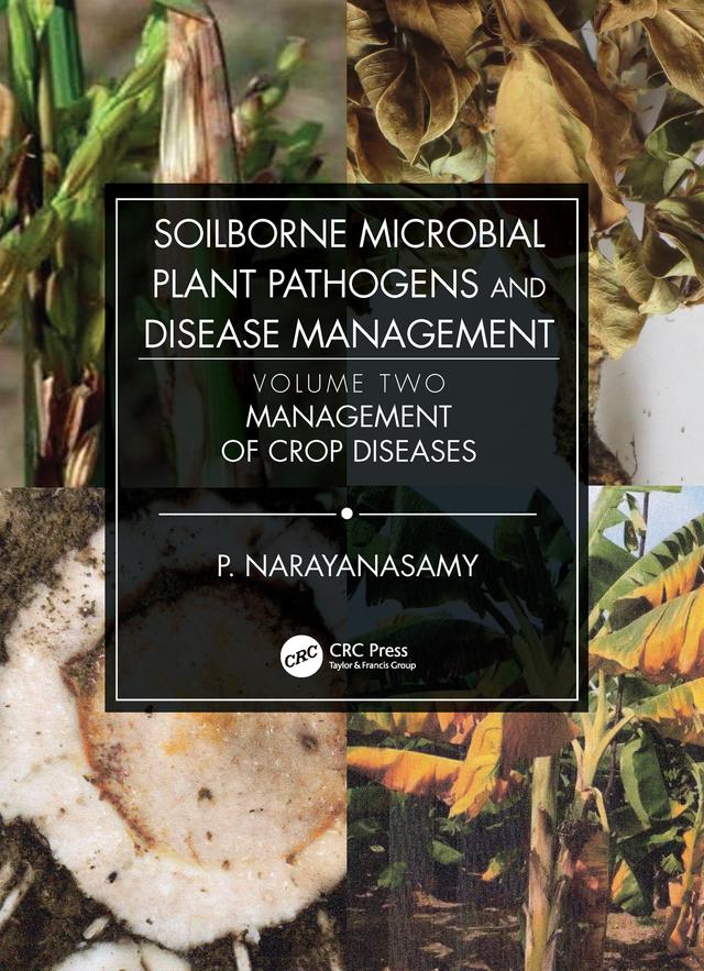 Soilborne Microbial Plant Pathogens and Disease Management, Volume Two by P. Narayanasamy