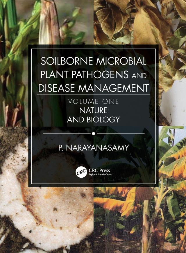 Soilborne Microbial Plant Pathogens and Disease Management, Volume One by P. Narayanasamy