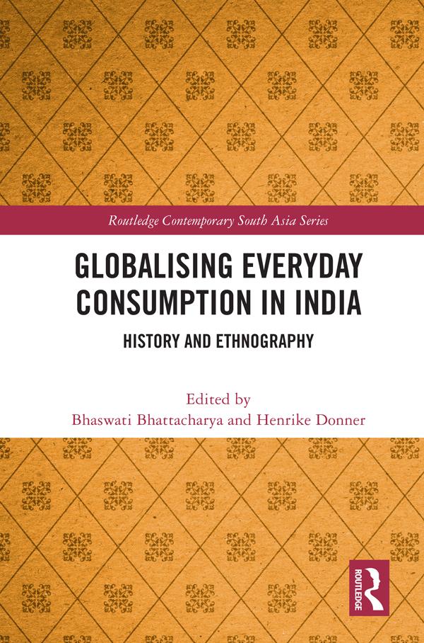 Globalising Everyday Consumption in India by Bhaswati Bhattacharya, Henrike Donner
