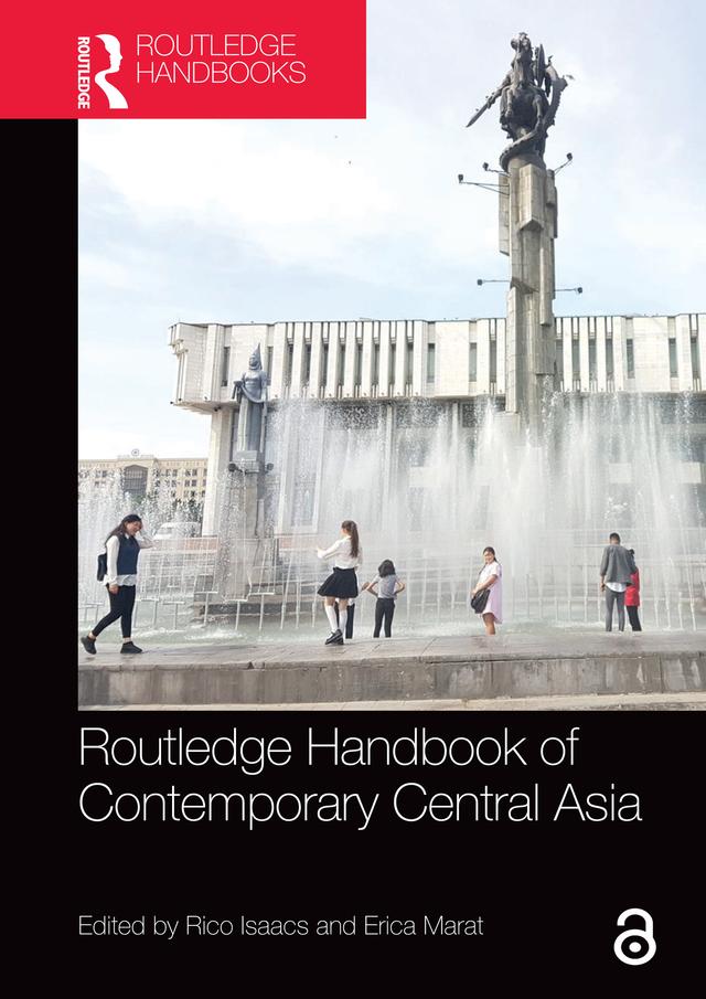 Routledge Handbook of Contemporary Central Asia by Erica Marat, Rico Isaacs