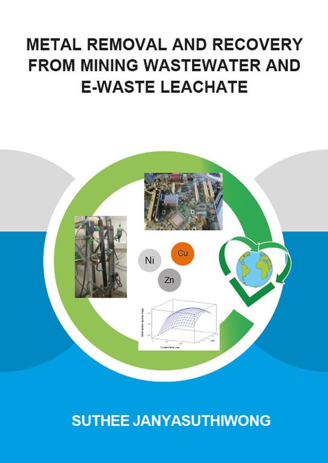 Metal Removal and Recovery from Mining Wastewater and E-waste Leachate by Suthee Janyasuthiwong