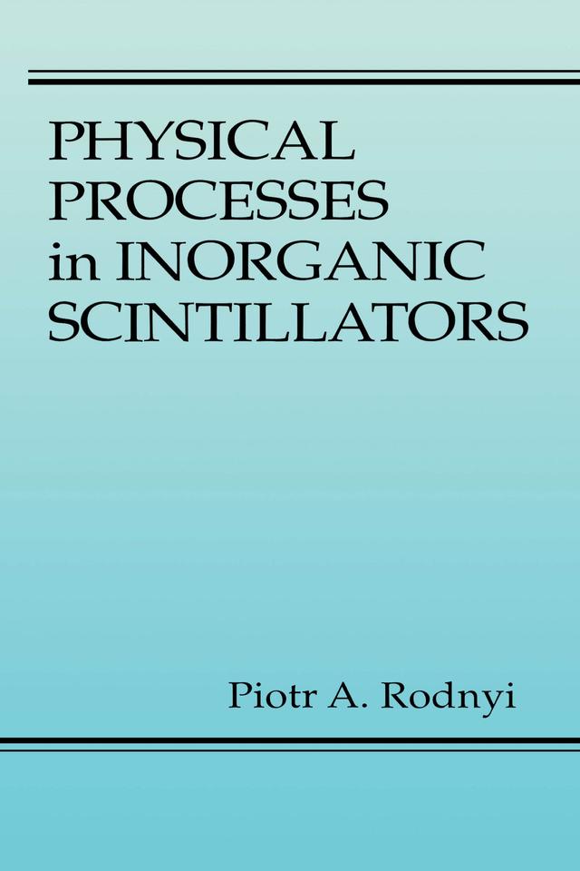 Physical Processes in Inorganic Scintillators by Piotr A. Rodnyi