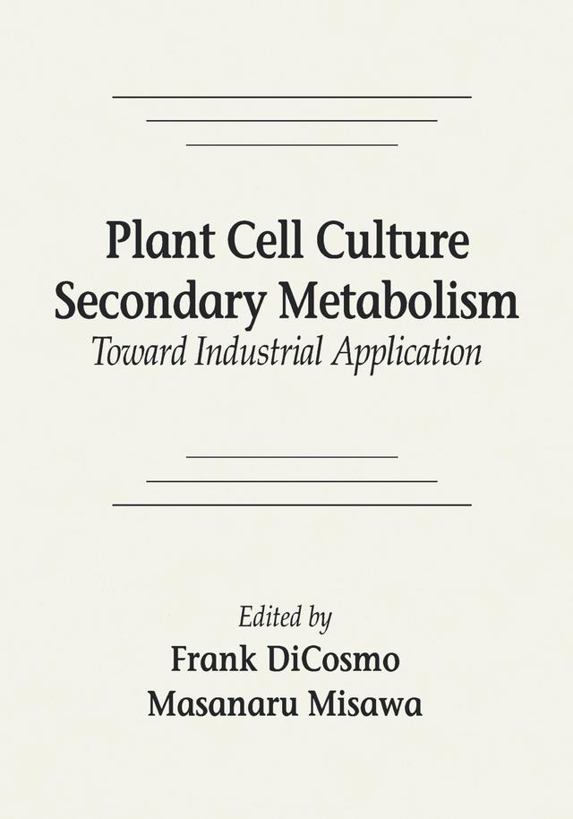 Plant Cell Culture Secondary MetabolismToward Industrial Application by Frank DiCosmo, Masanara Misawa