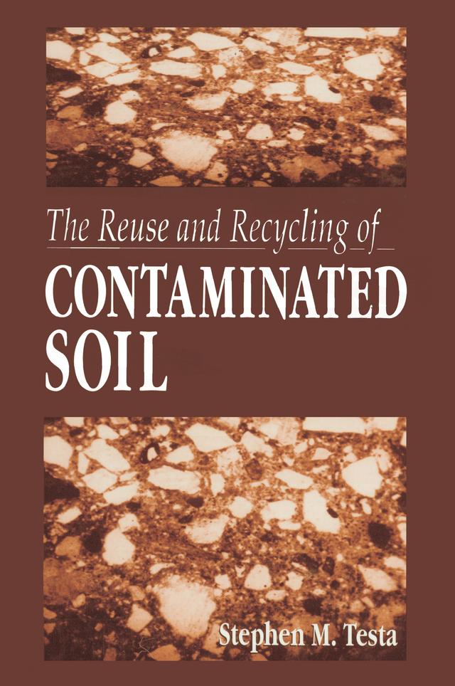 The Reuse and Recycling of Contaminated Soil by Stephen M. Testa