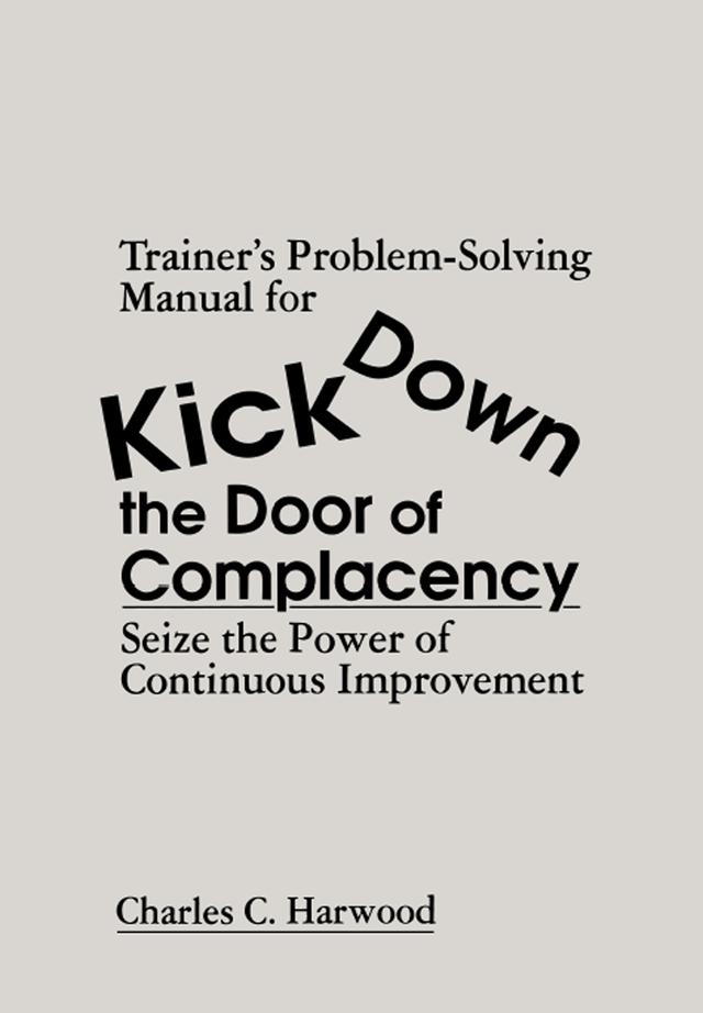 Trainer's Problem-Solving Manual for Kick Down the Door of Complacency by Charles C. Harwood