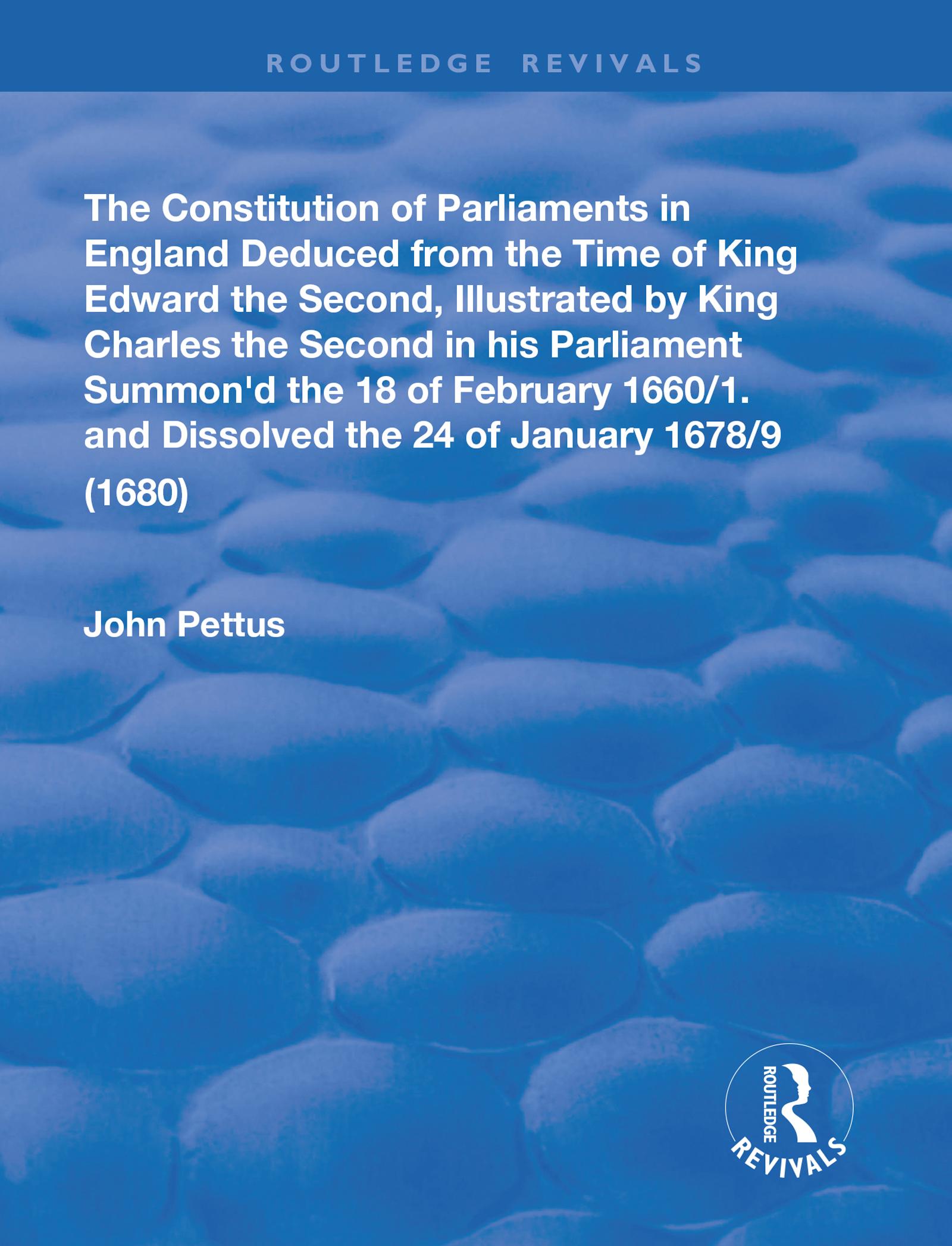 The Constitution of Parliaments in England deduced from the time of King Edward the Second