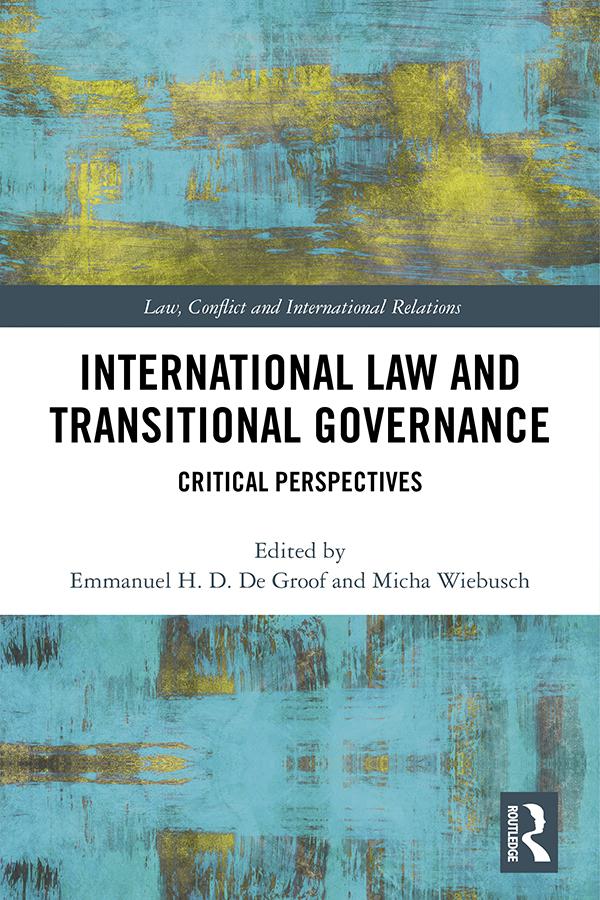 International Law and Transitional Governance by Emmanuel H. D. De Groof, Micha Wiebusch