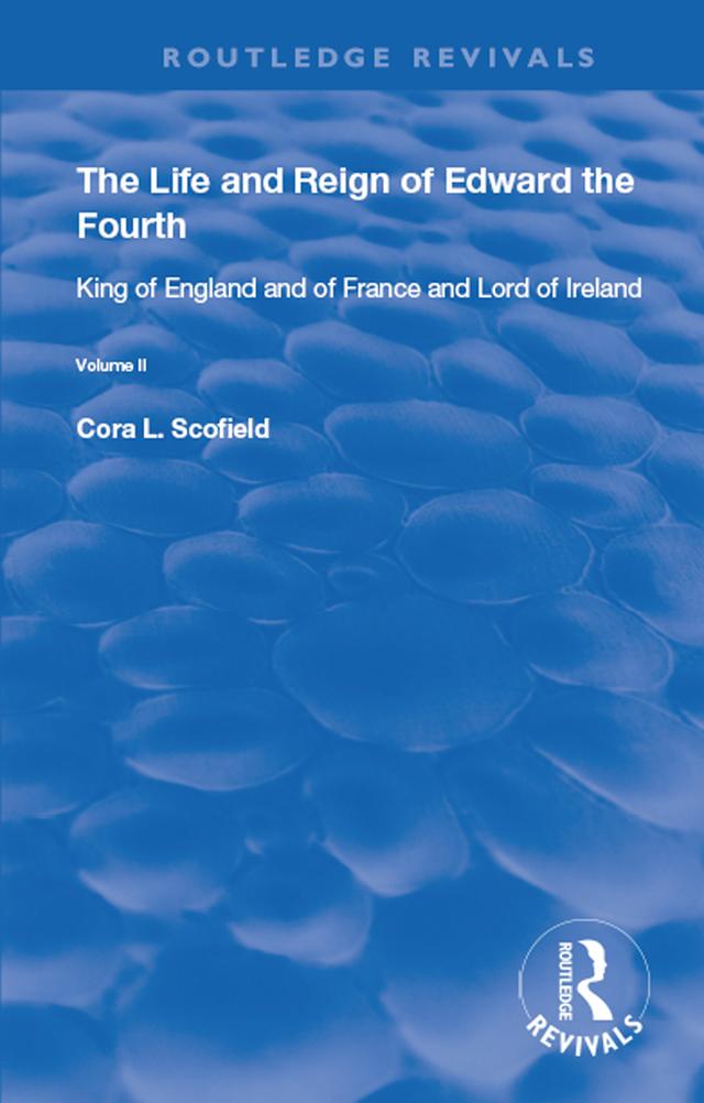 The Life and Reign of Edward the Fourth (Vol 2) by Cora L. Scofield