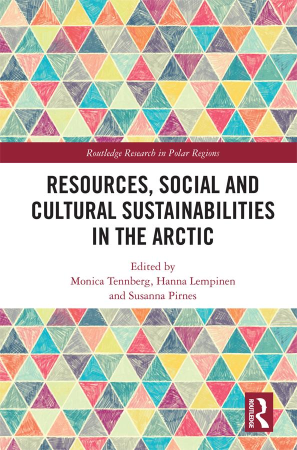 Resources, Social and Cultural Sustainabilities in the Arctic by Hanna Lempinen, Monica Tennberg, Susanna Pirnes