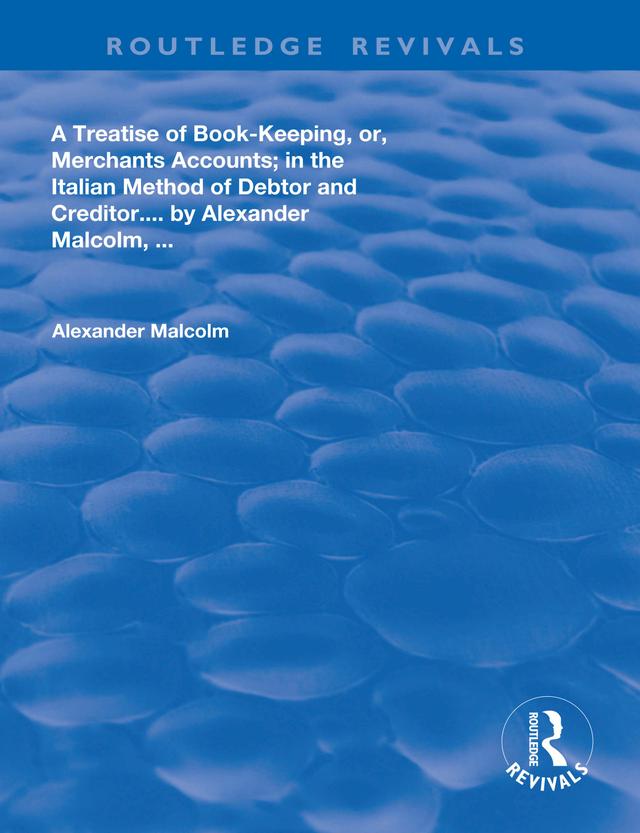 A treatise of book-keeping, or, merchant accounts by Malcolm Alaexander
