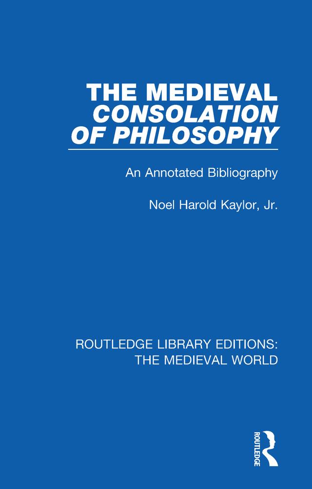 The Medieval Consolation of Philosophy by Noel Harold Kaylor, Jr.