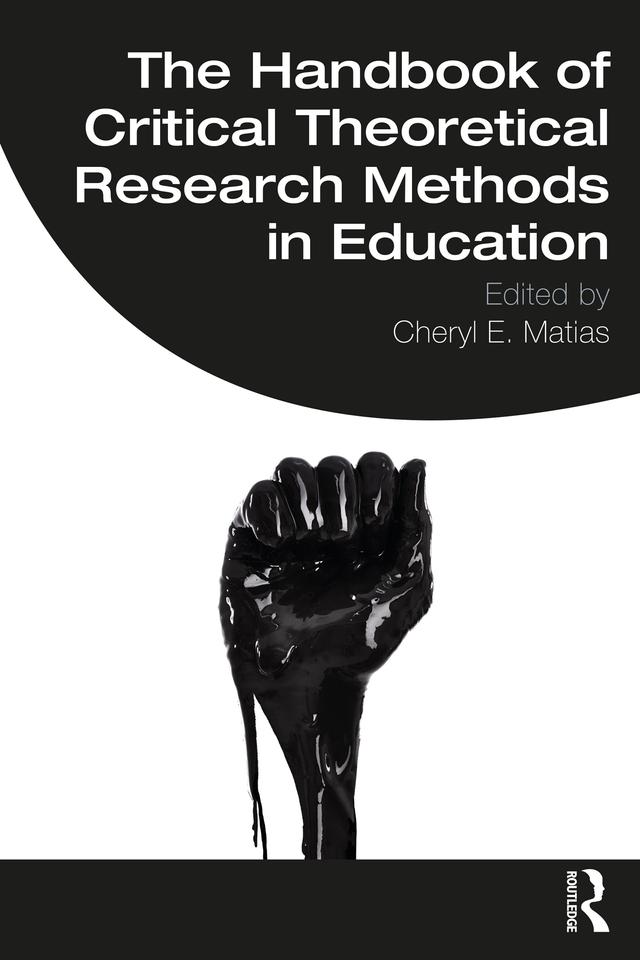 The Handbook of Critical Theoretical Research Methods in Education by Cheryl E. Matias