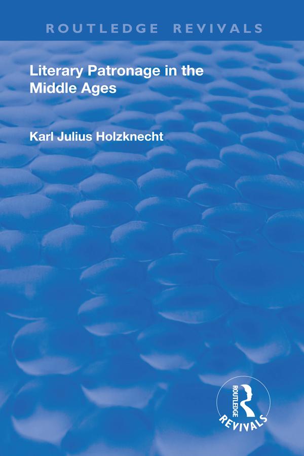 Literary Patronage in The Middle Ages by Karl Julius Holznecht