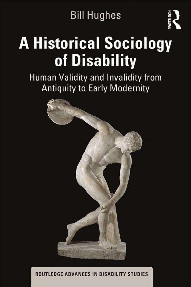 A Historical Sociology of Disability by Bill Hughes